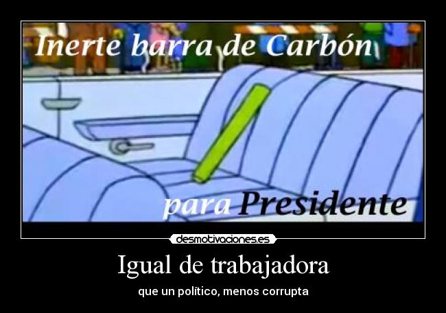 Igual de trabajadora - que un político, menos corrupta