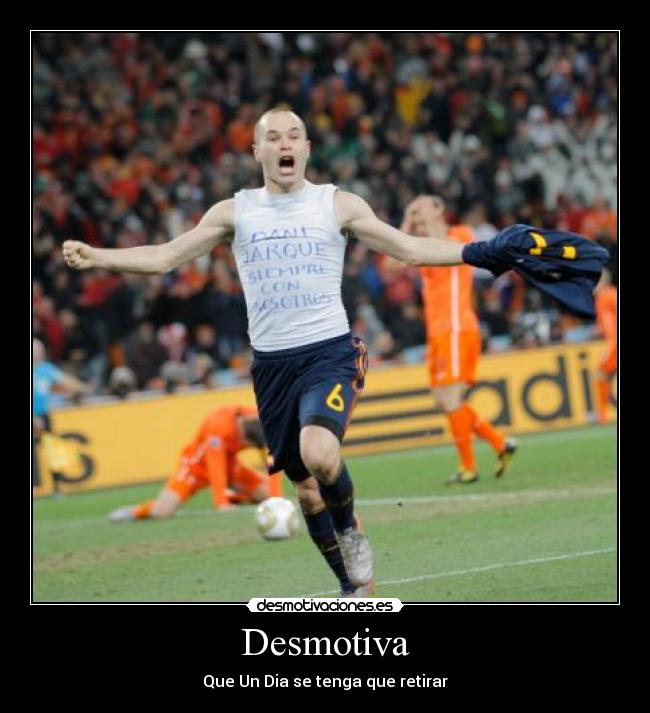 Desmotiva - Que Un Dia se tenga que retirar