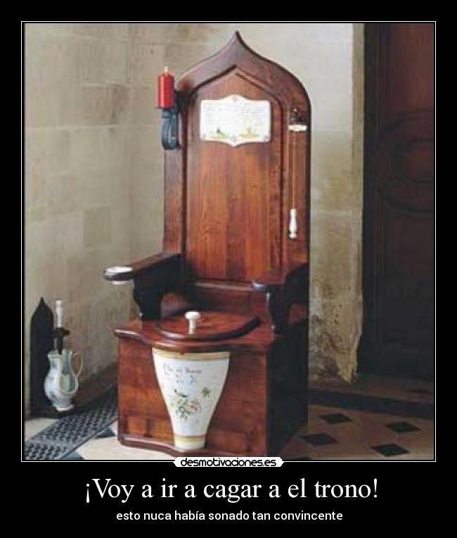 ¡Voy a ir a cagar a el trono! - 