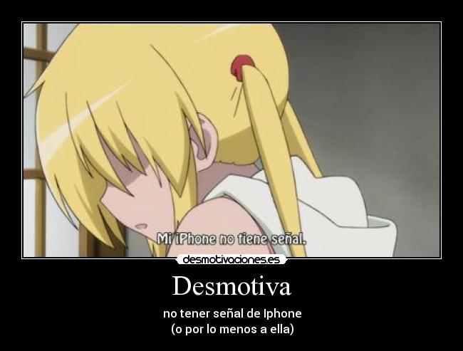 Desmotiva - no tener señal de Iphone
(o por lo menos a ella)