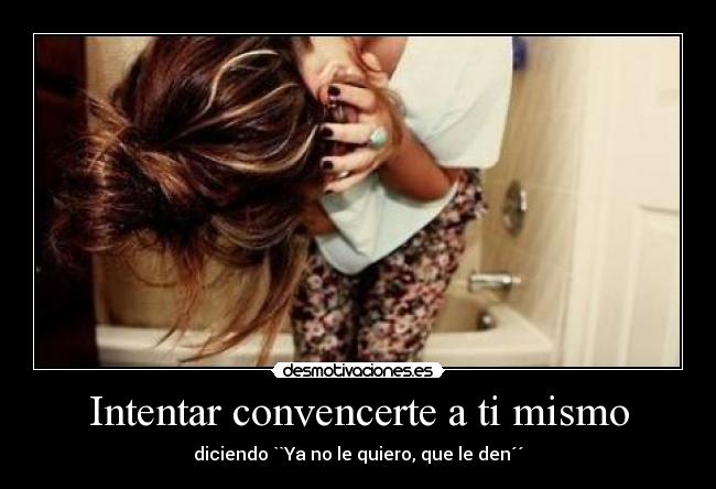 Intentar convencerte a ti mismo -