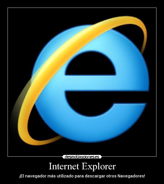 Internet Explorer - ¡El navegador más utilizado para descargar otros Navegadores!