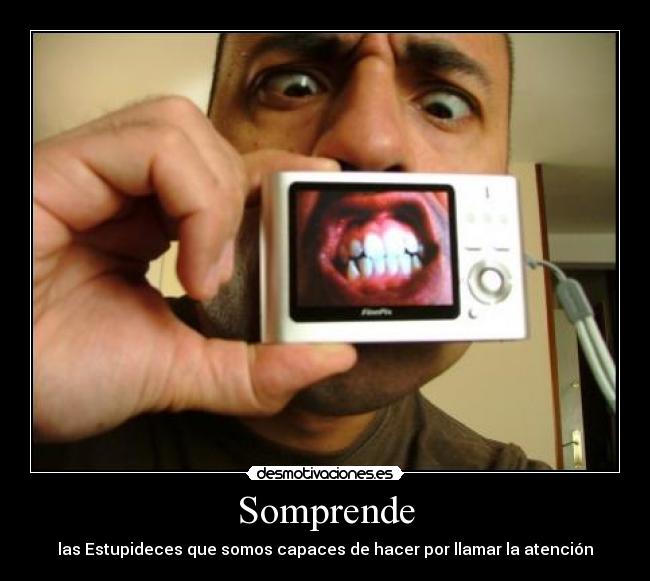 Somprende - las Estupideces que somos capaces de hacer por llamar la atención