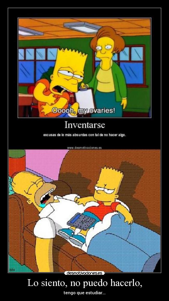 Lo siento, no puedo hacerlo, - tengo que estudiar...