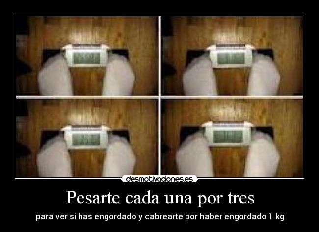 Pesarte cada una por tres -