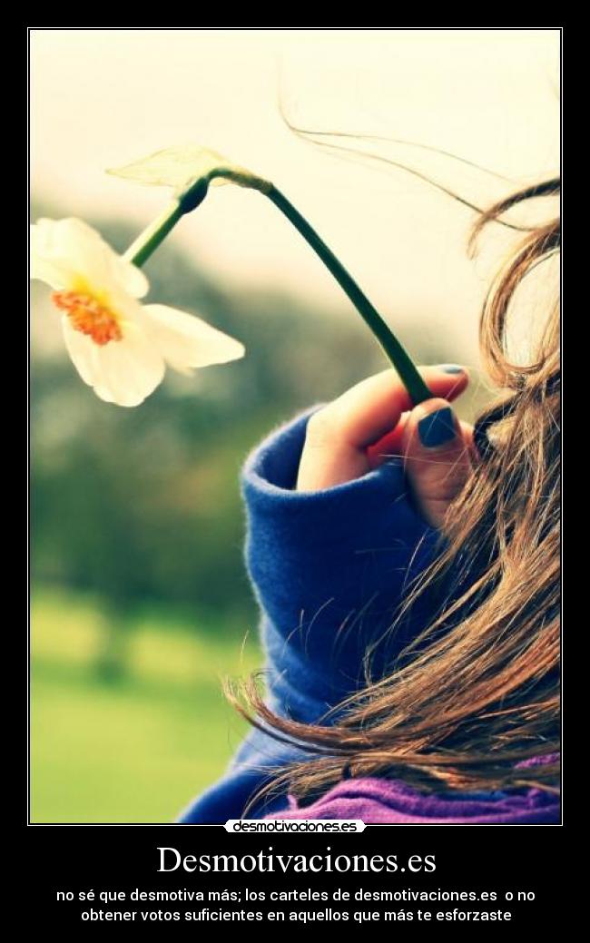 Desmotivaciones.es - no sé que desmotiva más; los carteles de desmotivaciones.es  o no
obtener votos suficientes en aquellos que más te esforzaste