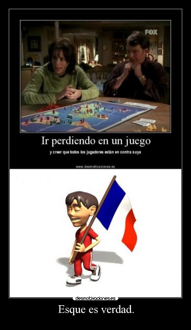Esque es verdad. -