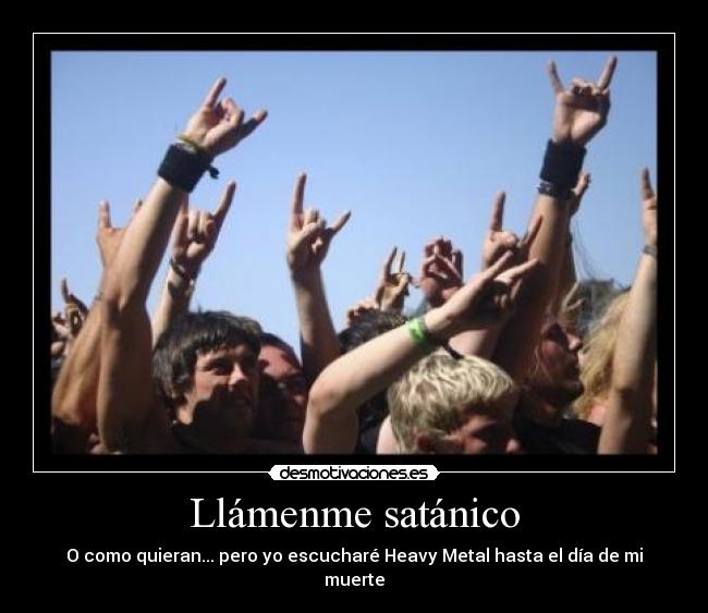 Llámenme satánico - O como quieran... pero yo escucharé Heavy Metal hasta el día de mi muerte