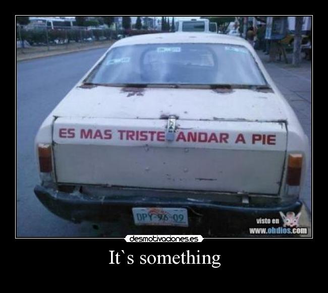 It`s something - 