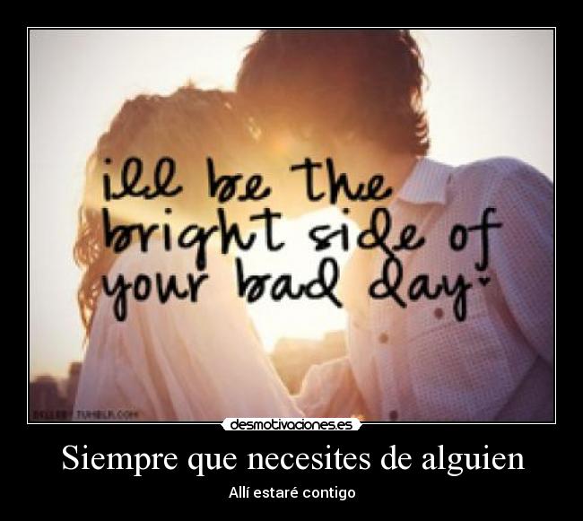 Siempre que necesites de alguien - Allí estaré contigo