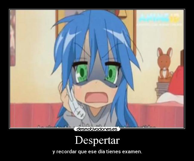 Despertar - y recordar que ese día tienes examen.