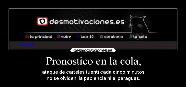 Pronostico en la cola, - ataque de carteles tuenti cada cinco minutos
no se olviden  la paciencia ni el paraguas.