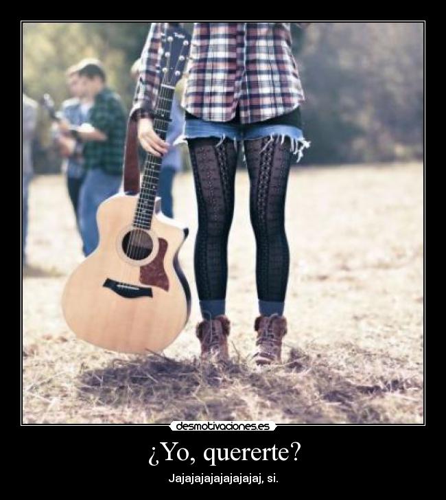 ¿Yo, quererte? - 