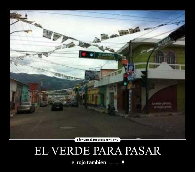 EL VERDE PARA PASAR - el rojo también.............!!