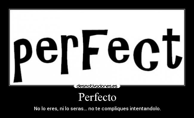 Perfecto - No lo eres, ni lo seras... no te compliques intentandolo.