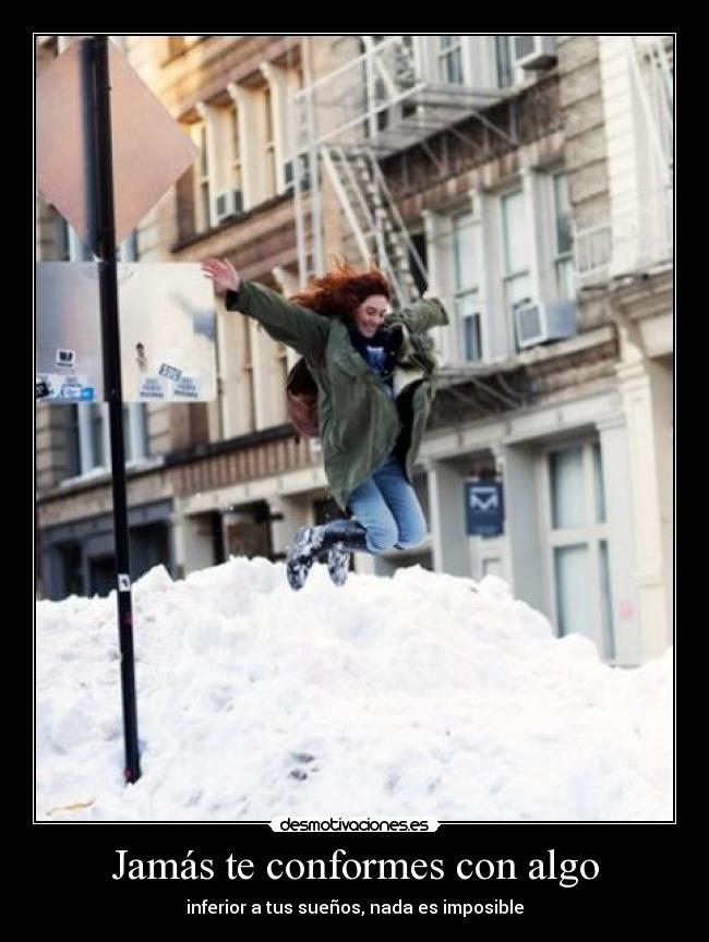 Jamás te conformes con algo -