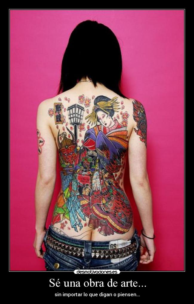Sé una obra de arte... - sin importar lo que digan o piensen...