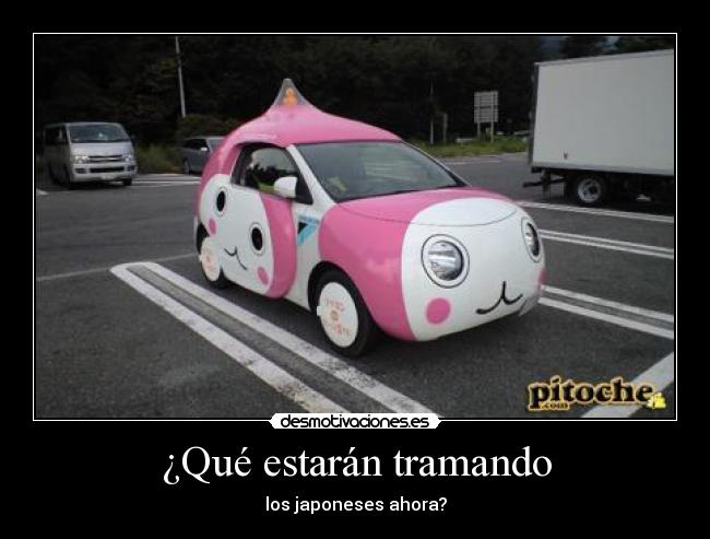 ¿Qué estarán tramando - los japoneses ahora?