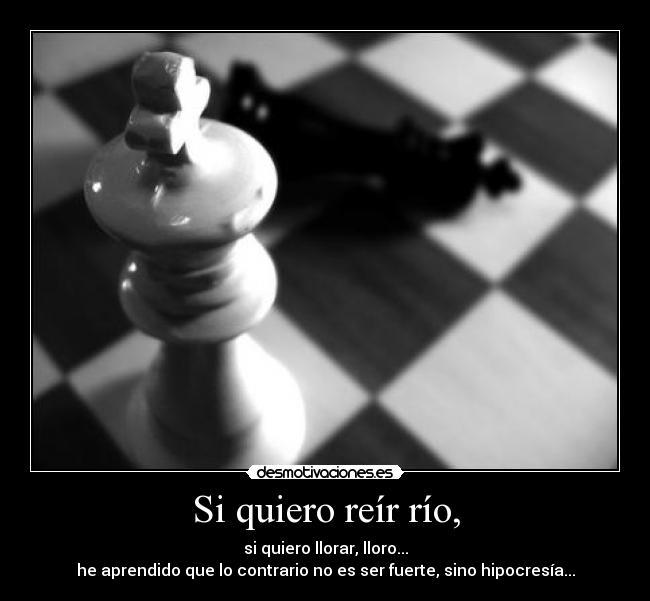 Si quiero reír río, -