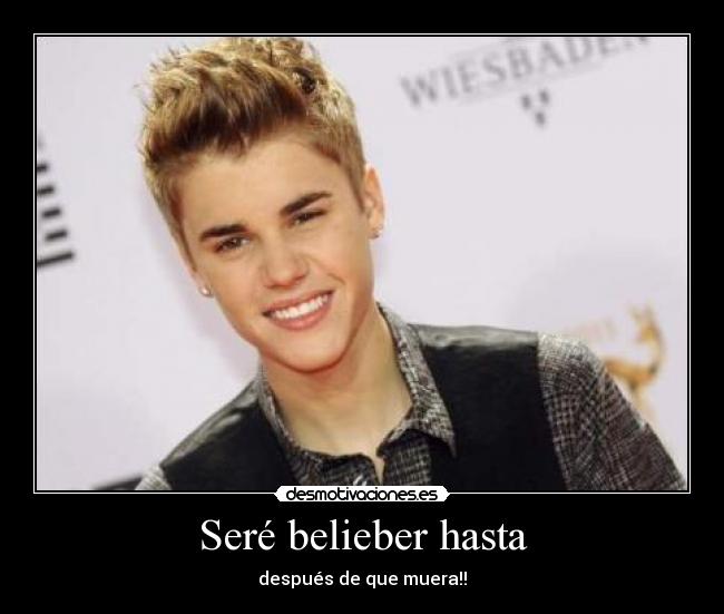 Seré belieber hasta - después de que muera!!