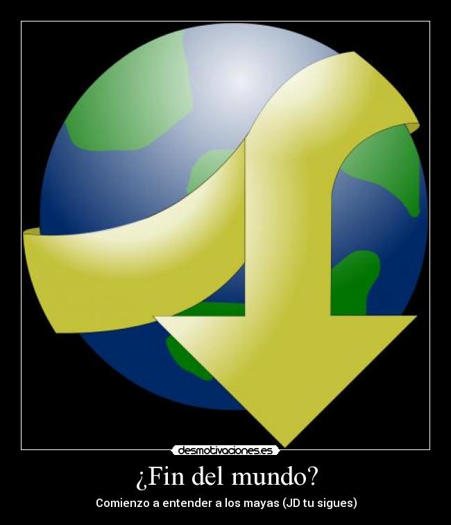¿Fin del mundo? - Comienzo a entender a los mayas (JD tu sigues)