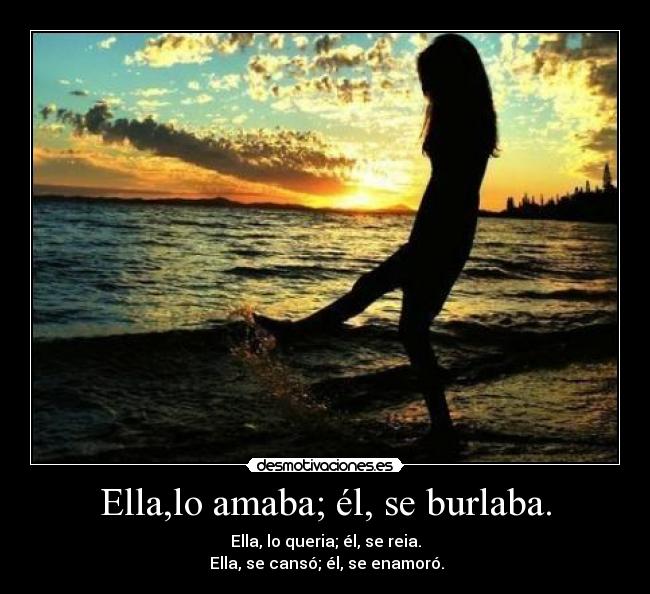 Ella,lo amaba; él, se burlaba. - 