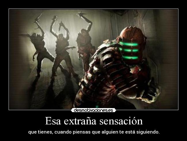 Esa extraña sensación - que tienes, cuando piensas que alguien te está siguiendo.