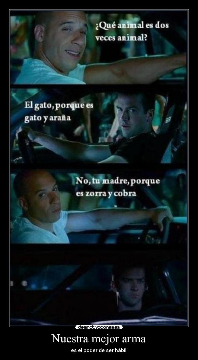 Nuestra mejor arma - es el poder de ser hábil!