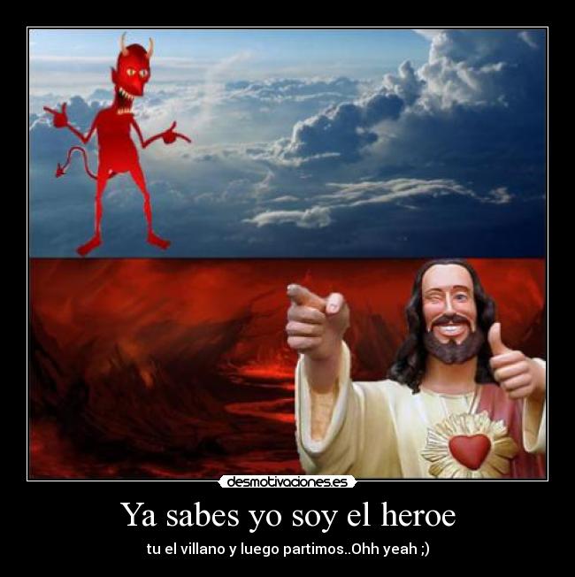 Ya sabes yo soy el heroe -