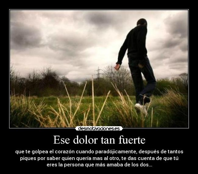 Ese dolor tan fuerte - 