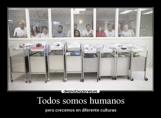Todos somos humanos - pero crecemos en diferente culturas