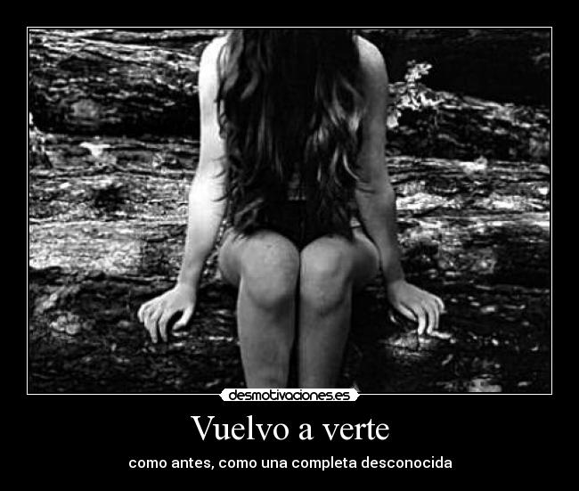 Vuelvo a verte - como antes, como una completa desconocida