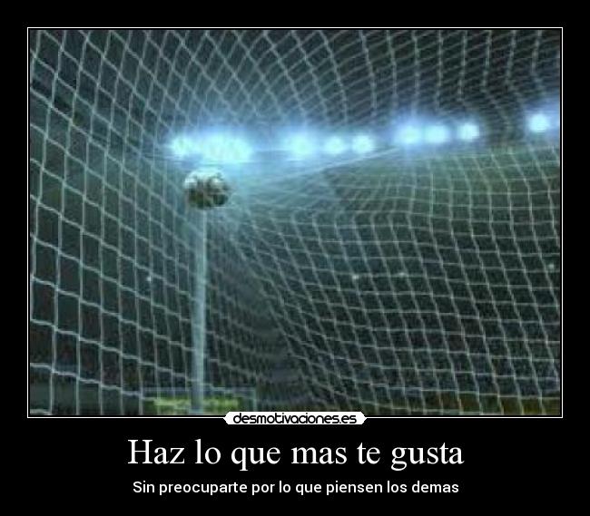 Haz lo que mas te gusta -