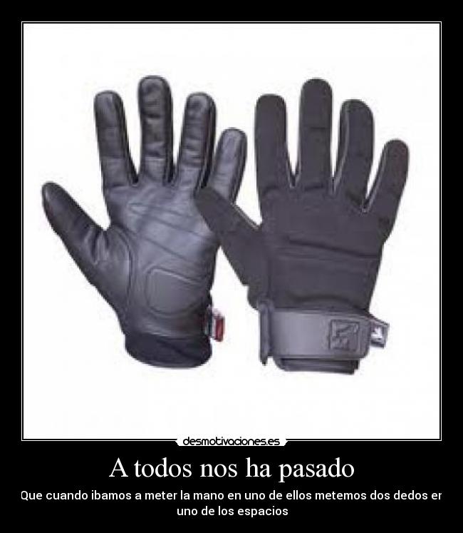 A todos nos ha pasado - Que cuando ibamos a meter la mano en uno de ellos metemos dos dedos en
uno de los espacios