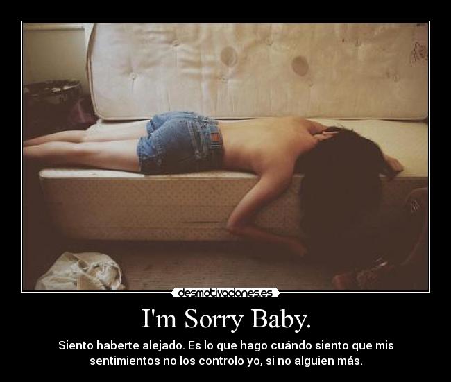 Im Sorry Baby. - 