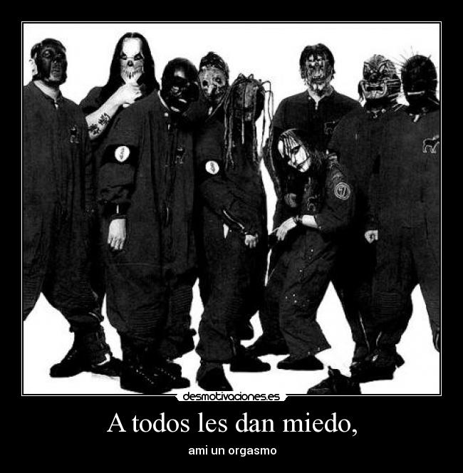 A todos les dan miedo, - 