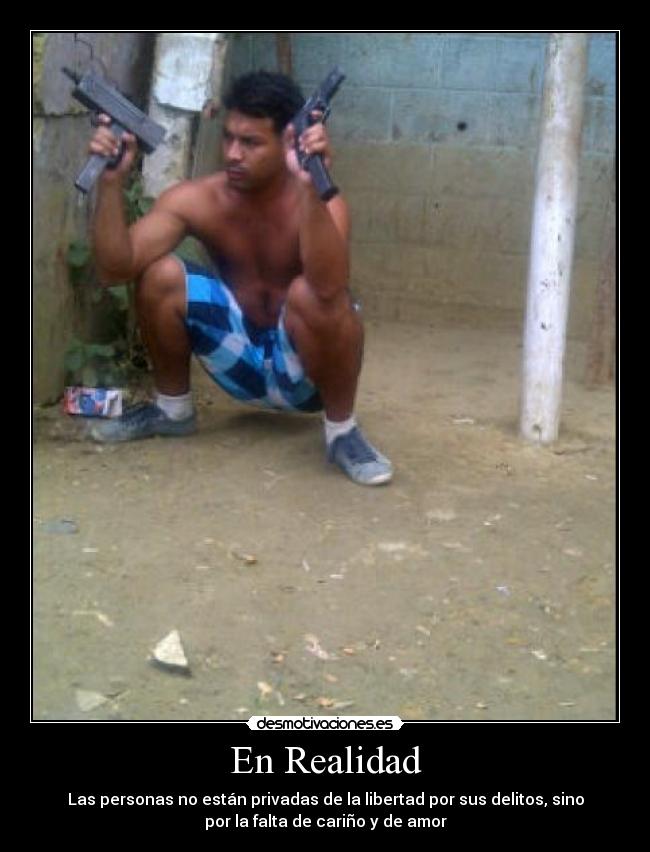 En Realidad - Las personas no están privadas de la libertad por sus delitos, sino
por la falta de cariño y de amor