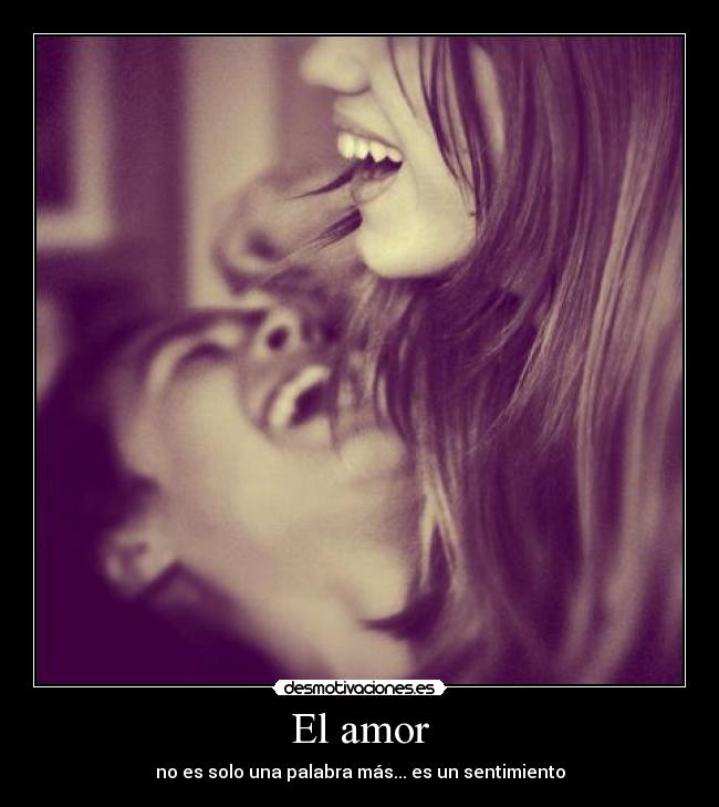 El amor - no es solo una palabra más... es un sentimiento