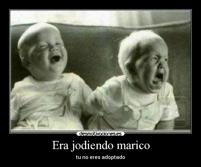 Era jodiendo marico - 