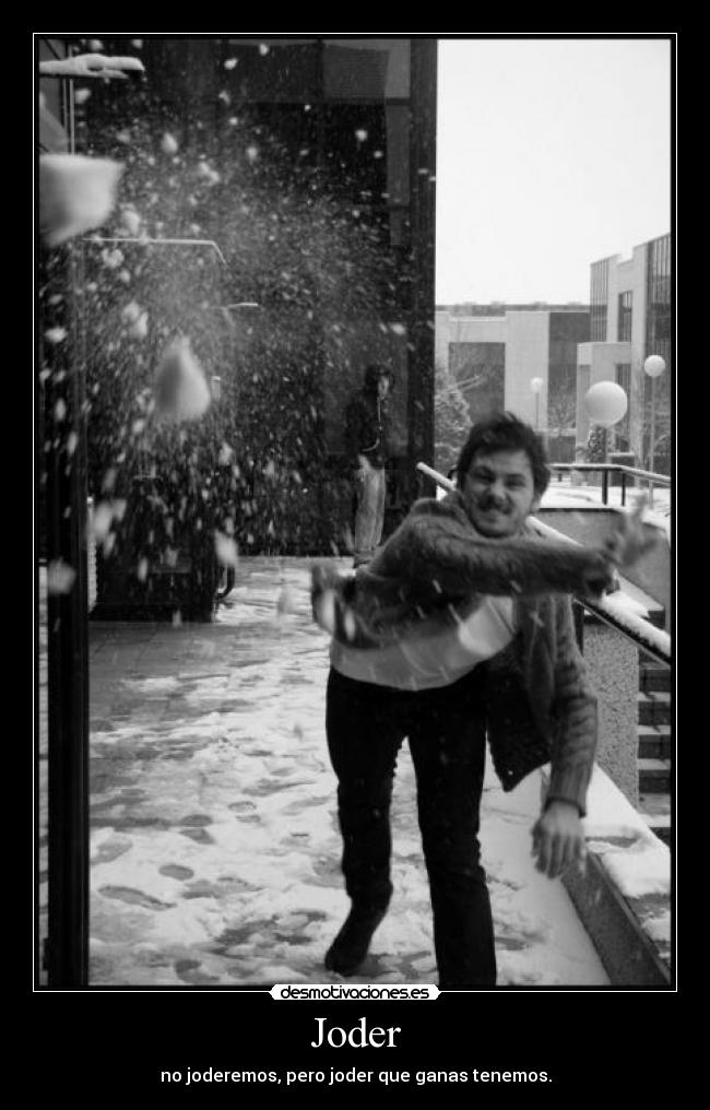 Joder - no joderemos, pero joder que ganas tenemos.