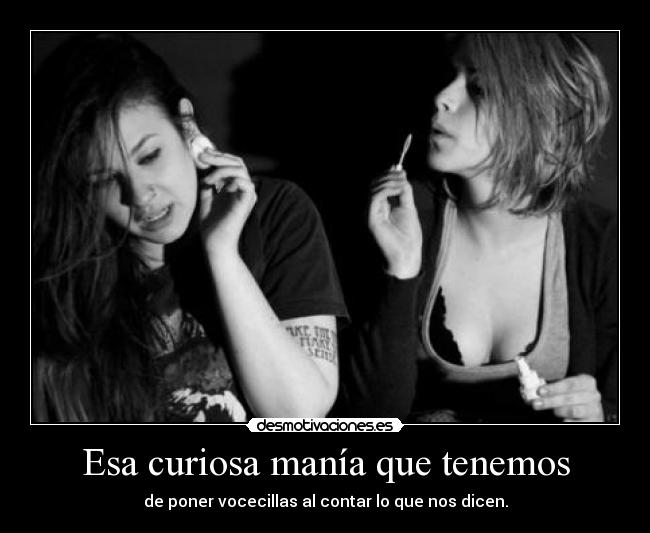 Esa curiosa manía que tenemos - de poner vocecillas al contar lo que nos dicen.