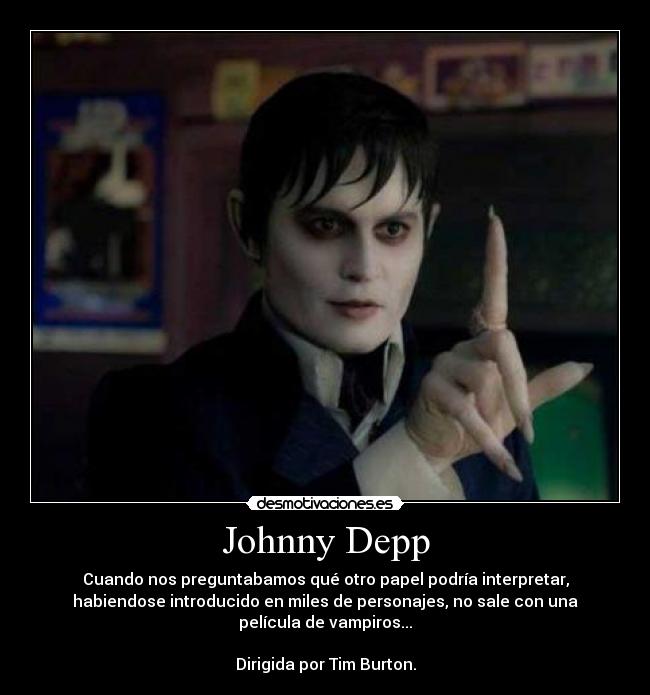 Johnny Depp - Cuando nos preguntabamos qué otro papel podría interpretar,
habiendose introducido en miles de personajes, no sale con una
película de vampiros...
Dirigida por Tim Burton.