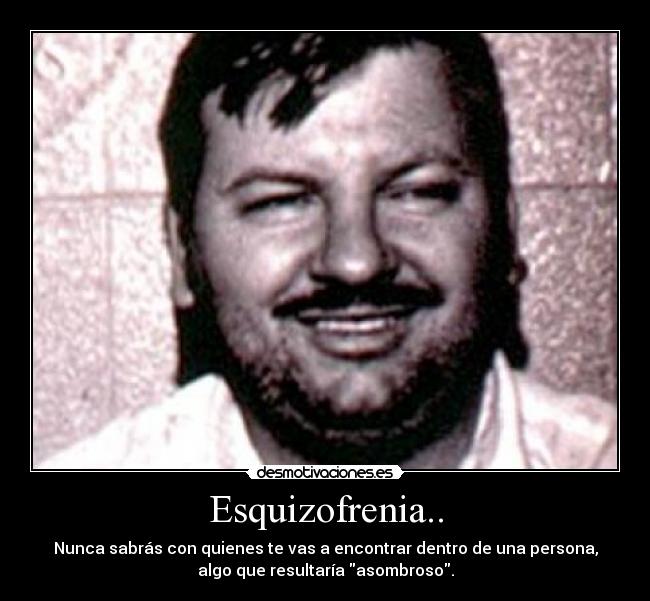 Imágenes y Carteles de ESQUIZOFRENIA Pag. 8 | Desmotivaciones