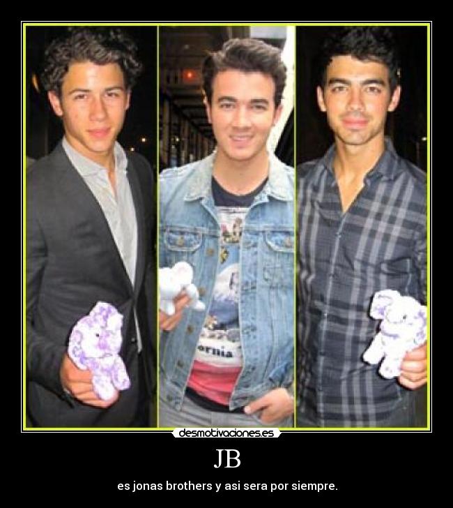 JB - es jonas brothers y asi sera por siempre.