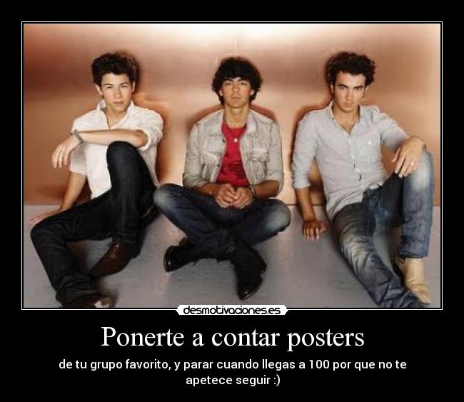 Ponerte a contar posters - de tu grupo favorito, y parar cuando llegas a 100 por que no te apetece seguir :)