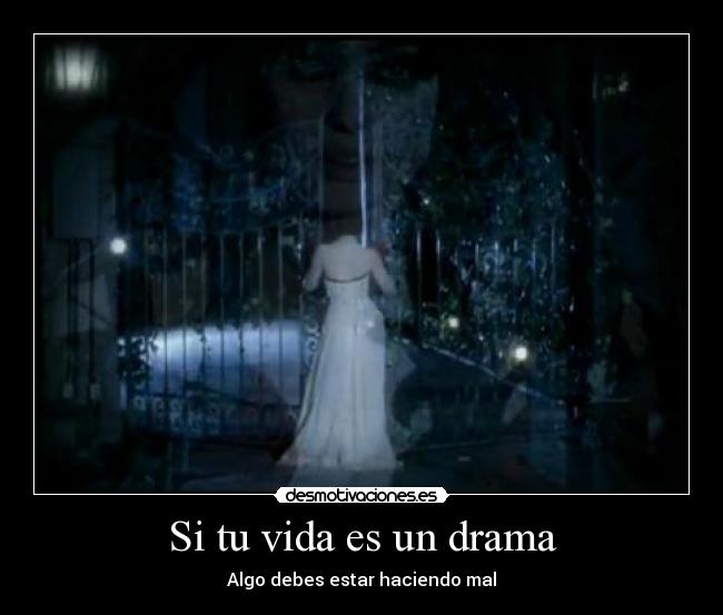 Si tu vida es un drama - Algo debes estar haciendo mal
