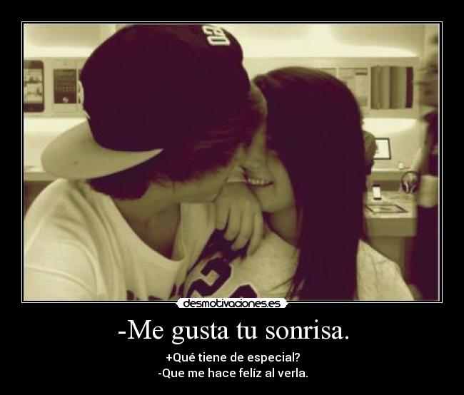 -Me gusta tu sonrisa. - 