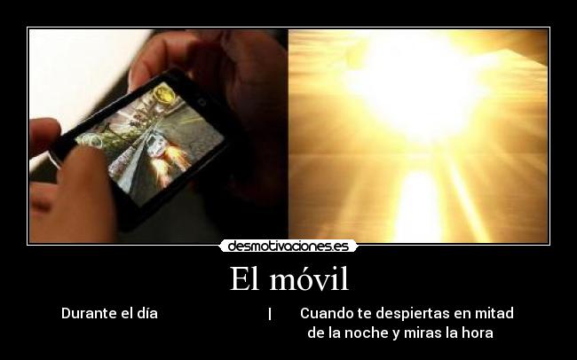 El móvil - Durante el día | Cuando te despiertas en mitad
de la noche y miras la hora