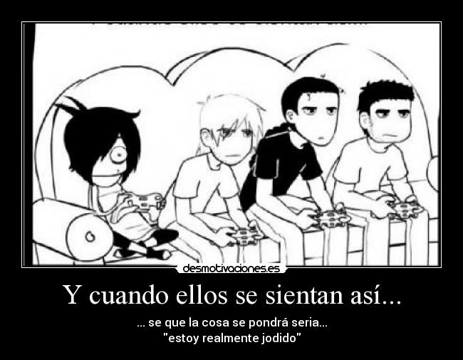Y cuando ellos se sientan así... - 