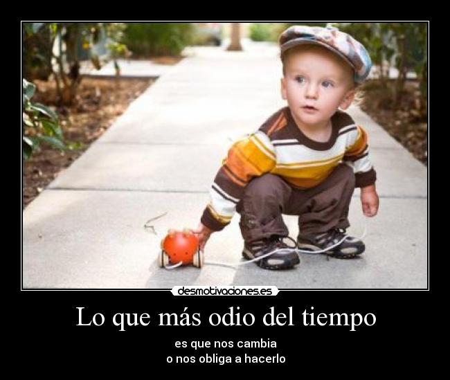Lo que más odio del tiempo -